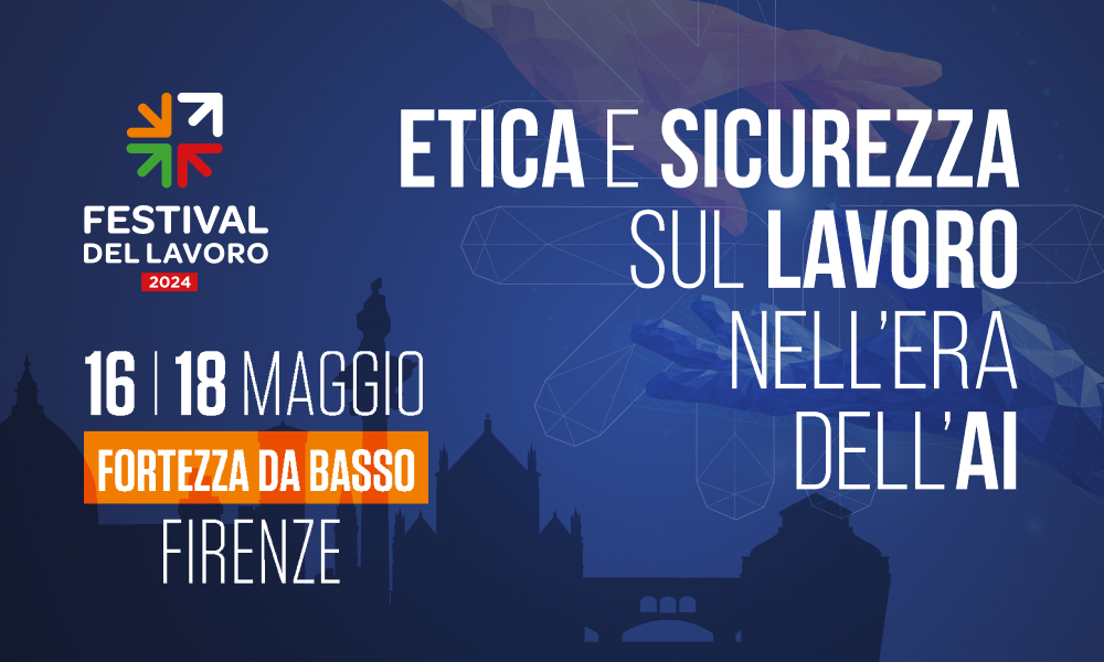 Manifesto del Festival del Lavoro 2024 che si terrà a Firenze dal 16 al 18 maggio, con il tema "Etica e sicurezza sul lavoro nell'era dell'AI". Include il logo del festival e un'immagine stilizzata di due mani che si avvicinano, con un sfondo blu.